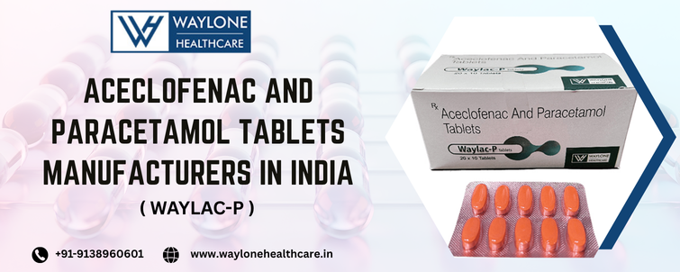 Aceclofenac and Paracetamol Tablets Manufacturers in India