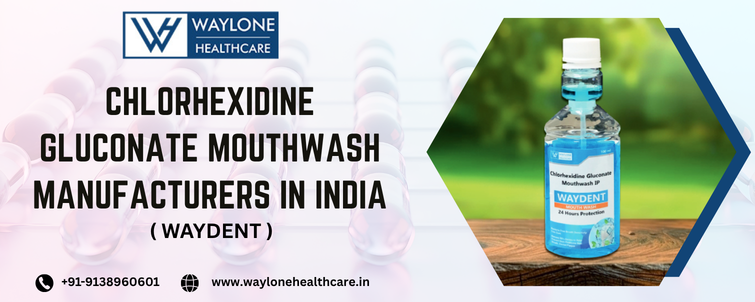 Chlorhexidine Gluconate Mouthwash Manufacturers in India