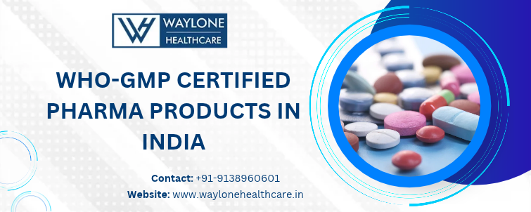 WHO-GMP Certified Pharma Products in India